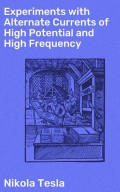 Experiments with Alternate Currents of High Potential and High Frequency