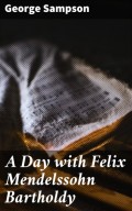 A Day with Felix Mendelssohn Bartholdy