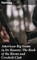 American Big Game in Its Haunts: The Book of the Boone and Crockett Club