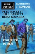 Fegefeuer in Blei: Super Western Sammelband 5 Romane