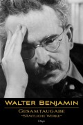 Walter Benjamin: Gesamtausgabe - Sämtliche Werke