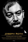 Joseph Roth: Gesamtausgabe - Sämtliche Romane und Erzählungen und Ausgewählte Journalistische Werke