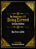 The Importance Of Being Earnest (Extended Edition) – By Oscar Wilde