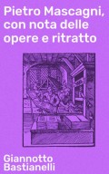 Pietro Mascagni, con nota delle opere e ritratto