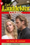Der Landdoktor Classic 42 – Arztroman