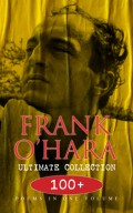 FRANK O'HARA Ultimate Collection: 100+ Poems in One Volume