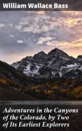 Adventures in the Canyons of the Colorado, by Two of Its Earliest Explorers