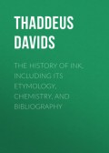 The History of Ink, Including Its Etymology, Chemistry, and Bibliography