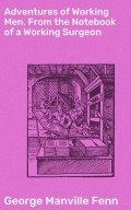 Adventures of Working Men. From the Notebook of a Working Surgeon