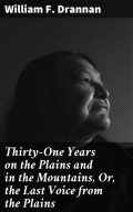 Thirty-One Years on the Plains and in the Mountains, Or, the Last Voice from the Plains