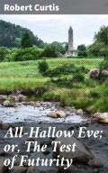 All-Hallow Eve; or, The Test of Futurity