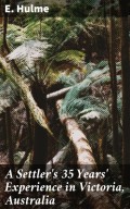 A Settler's 35 Years' Experience in Victoria, Australia