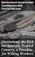 Queensland, the Rich but Sparsely Peopled Country, a Paradise for Willing Workers