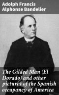 The Gilded Man (El Dorado) and other pictures of the Spanish occupancy of America