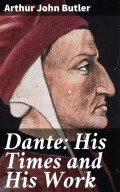 Dante: His Times and His Work