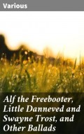 Alf the Freebooter, Little Danneved and Swayne Trost, and Other Ballads