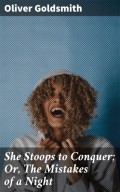 She Stoops to Conquer; Or, The Mistakes of a Night