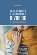 Cómo no perder a tus hijos tras el divorcio