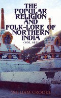 The Popular Religion and Folk-Lore of Northern India (Vol. 1&2)