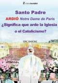 Santo Padre. Ardió Notre Dame de París ¿Significa que arde la Iglesia o el Catolicismo?