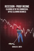 Recession-Proof Income: Cleaning Up in the Commercial Office Cleaning Business