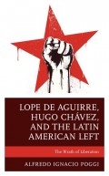 Lope de Aguirre, Hugo Chávez, and the Latin American Left