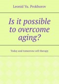 Is it possible to overcome aging? Today and tomorrow cell therapy