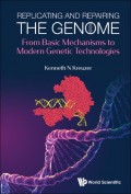 Replicating And Repairing The Genome: From Basic Mechanisms To Modern Genetic Technologies