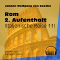 Rom 2. Aufenthalt - Italienische Reise, Teil 11 (Ungekürzt)
