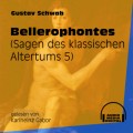 Bellerophontes - Sagen des klassischen Altertums, Teil 5 (Ungekürzt)
