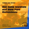 Der tolle Invalide auf dem Fort Ratonneau (Ungekürzt)