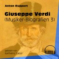 Giuseppe Verdi - Musiker-Biografien, Folge 3 (Ungekürzt)