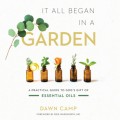 It All Began in a Garden - A Practical Guide to God's Gift of Essential Oils (Unabridged)