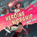 Heroine Worship - Heroine Complex, Book 2 (Unabridged)