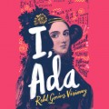 I, Ada - Ada Lovelace: Rebel. Genius. Visionary (Unabridged)