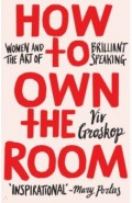 How to Own the Room. Women and the Art of Brilliant Speaking