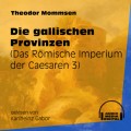 Die gallischen Provinzen - Das Römische Imperium der Caesaren, Band 3 (Ungekürzt)