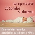 20 Sonidos para que su bebé se duerma - duerma bien - sonidos agradables para bebés y niños