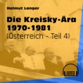 Die Kreisky-Ära 1970-1981 - Österreich, Teil 4 (Ungekürzt)
