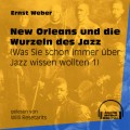 New Orleans und die Wurzeln des Jazz - Was Sie schon immer über Jazz wissen wollten, Folge 1 (Ungekürzt)