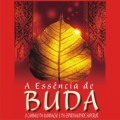 A essência de Buda - O caminho da iluminação e da espiritualidade superior (Integral)