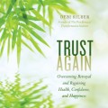 Trust Again - Overcoming Betrayal and Regaining Health, Confidence, and Happiness (Unabridged)
