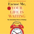 Excuse Me, Your Life Is Waiting, Expanded Study Edition - The Astonishing Power of Feelings (Unabridged)