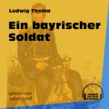 Ein bayrischer Soldat (Ungekürzt)