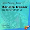 Der alte Trapper - Lederstrumpf, Band 5 (Ungekürzt)