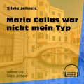 Maria Callas war nicht mein Typ (Ungekürzt)