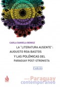 La "literatura ausente": Augusto Roa Bastos y las polémicas del Paraguay post-stronista