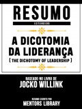Resumo Estendido: A Dicotomia Da Liderança (The Dichotomy Of Leadership) - Baseado No Livro De Jocko Willink