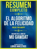 Resumen Completo: El Algoritmo De La Felicidad (Solve For Happy) - Basado En El Libro De Mo Gawdat