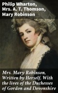 Mrs. Mary Robinson, Written by Herself, With the lives of the Duchesses of Gordon and Devonshire